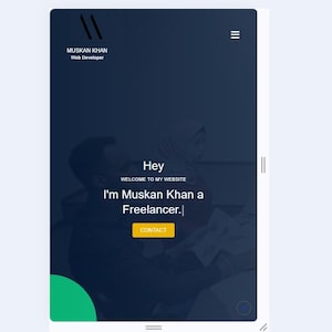 May include: A mobile website interface for a web developer named Muskan Khan. The dark blue screen displays the text Hey, WELCOME TO MY WEBSITE, I'm Muskan Khan a Freelancer, and a yellow contact button. A green semi-circle is at the bottom left.
