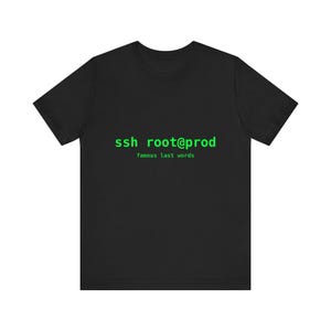 ssh root@prod Famous Last Words T-Shirt | Sysadmin Gift, Linux Shirt, DevOps Humor, IT Engineer Tee