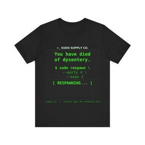 You Have Died of Dysentery sudo respawn T-Shirt | Oregon Trail Nerd Gift Sysadmin Sudo Supply Co