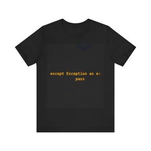 except Exception as e: pass T-Shirt funny IT gift sysadmin humor