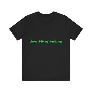 chmod 000 my feelings T-Shirt | Sysadmin Gift, Linux Shirt, IT Humor, DevOps Tee, Unix Nerd Apparel