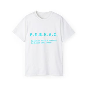 Camiseta P.E.B.K.A.C. / El problema existe entre el teclado y la silla / Regalo para soporte técnico, camiseta con humor para administradores de sistemas