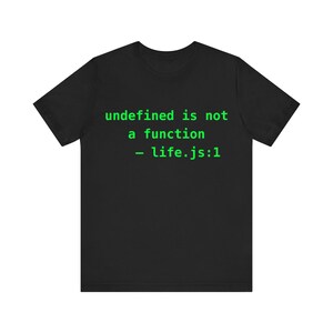 undefined is not a function — life.js:1 | Sysadmin Gift, IT Humor, JavaScript, Linux Shirt