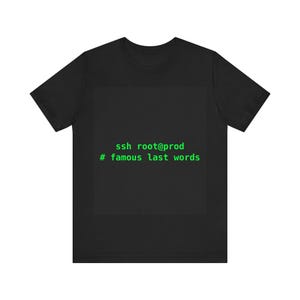 ssh root@prod # famous last words T-Shirt funny IT gift sysadmin humor