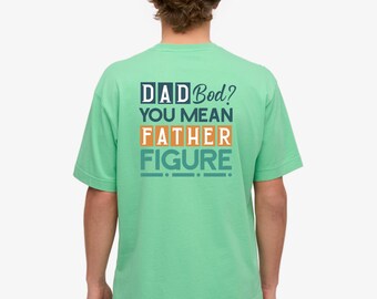 Dad Bod You Mean Father Figure Shirt, Funny Dad Bod Graphic Tee, Father's Day Gift for Dad