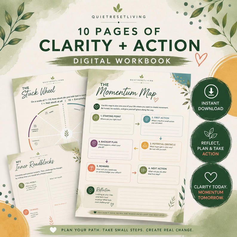 May include: A digital workbook titled 10 Pages of Clarity + Action by QuietResetLiving. The pages include The Stuck Wheel, The Momentum Map, and My Inner Roadblocks with prompts for reflection, planning, and action. Includes three dark green circular badges.