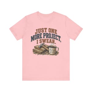 Just One More Project I Swear woodworking shirt in Pink