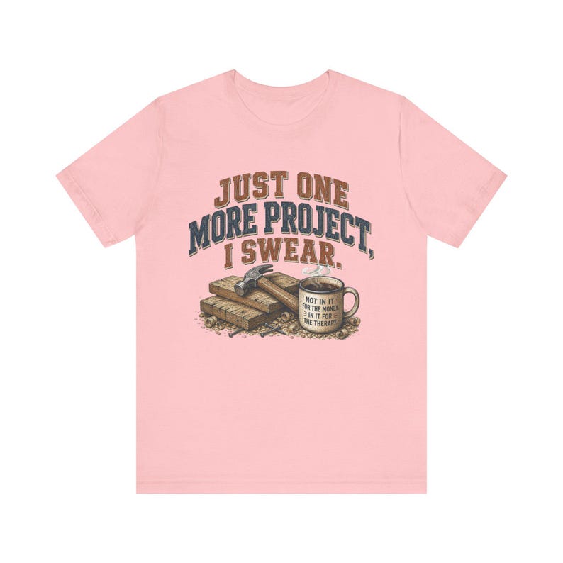 Just One More Project I Swear woodworking shirt in Pink