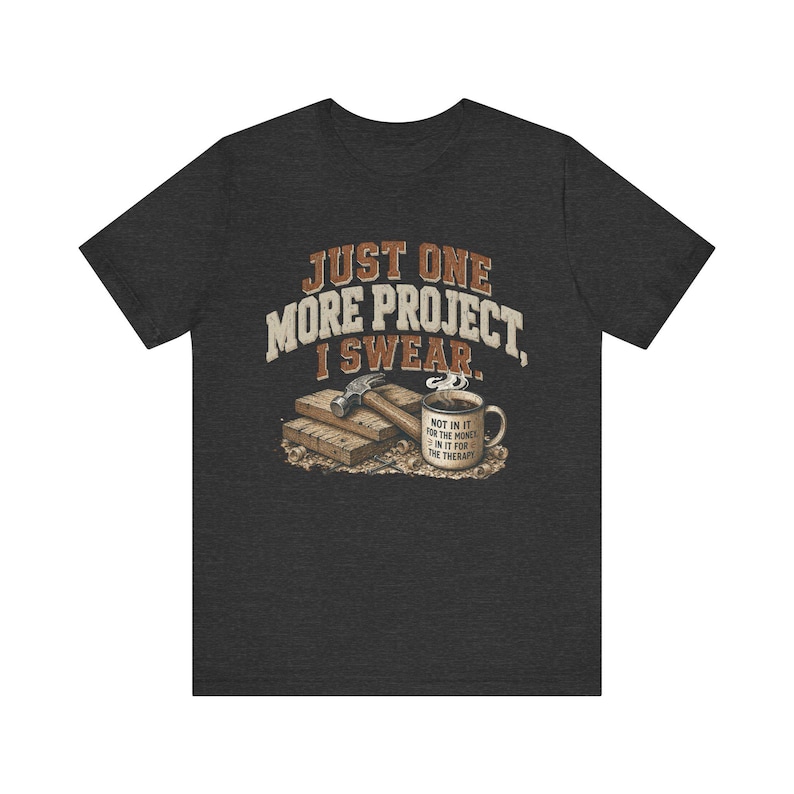 Just One More Project I Swear woodworking shirt in Dark Grey Heather