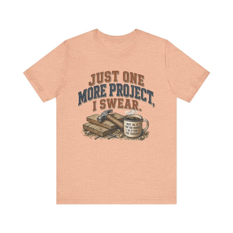 Just One More Project I Swear woodworking shirt in Heather Peach