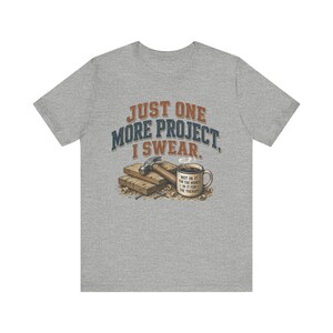 Just One More Project I Swear woodworking shirt in Athletic Heather
