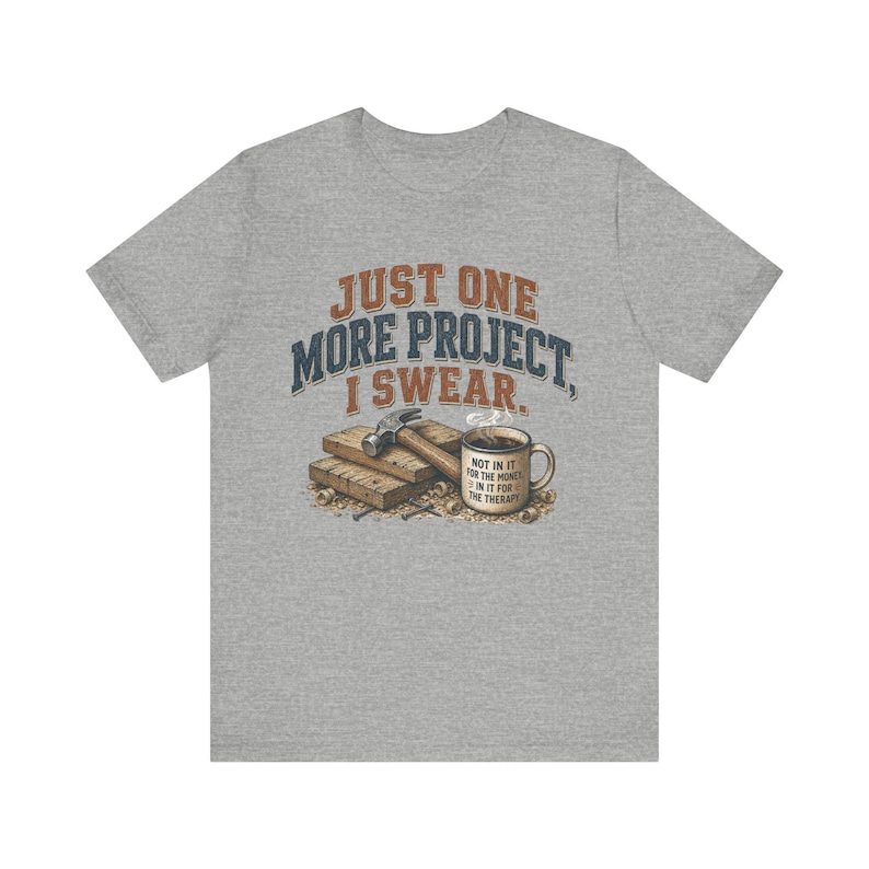 Just One More Project I Swear woodworking shirt in Athletic Heather