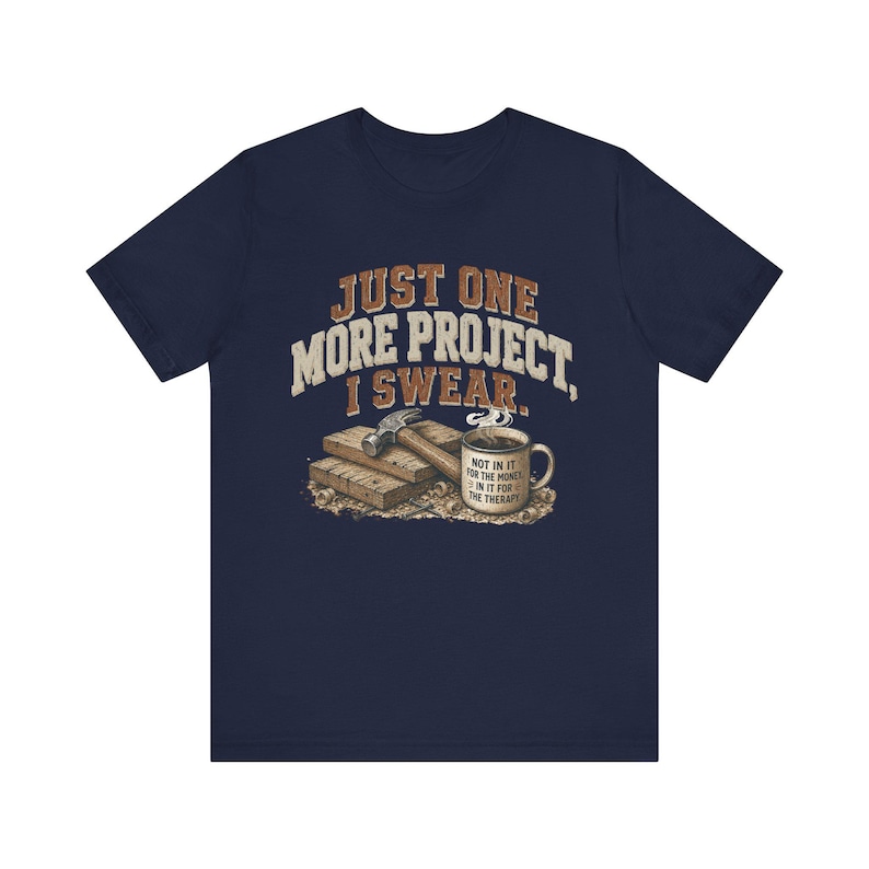 Just One More Project I Swear woodworking shirt in Navy