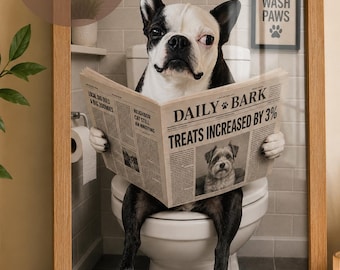 May include: A framed print features a Boston Terrier sitting on a toilet, reading a newspaper titled "Daily Bark." The newspaper headline reads "Treats Increased by 3%." The print includes the text "Wash Paws" and "Ready in 6hrs."