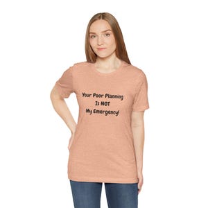Your Poor Planning Is Not My Emergency T-shirt | Grappig statement-T-shirt