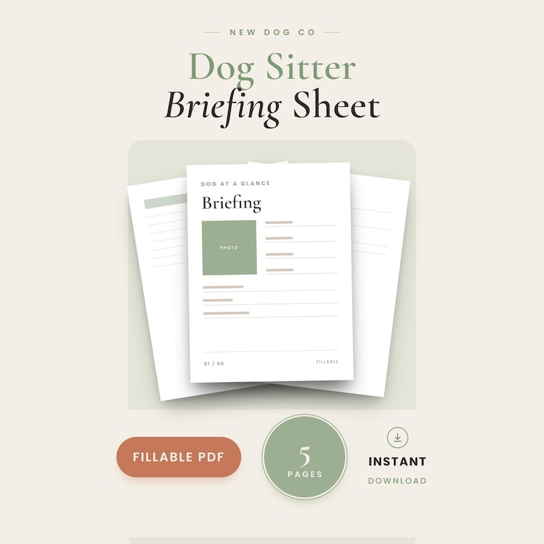 May include: A Dog Sitter Briefing Sheet fillable PDF document with five pages. The white paper features sage green accents, a photo placeholder, and lines for information. Text includes New Dog Co, Dog Sitter Briefing Sheet, Dog at a Glance, Briefing, 01/05, Fillable, 5 Pages, Instant Download.