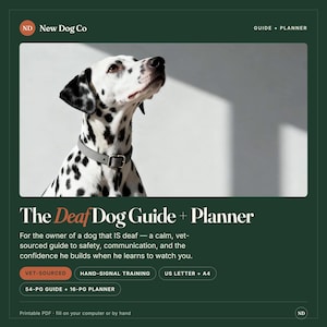 May include: A digital guide and planner titled The Deaf Dog Guide + Planner by New Dog Co. The cover features a white and black spotted Dalmatian wearing a grey collar. Text includes Vet-Sourced, Hand-Signal Training, US Letter + A4, and 54-pg guide + 16-pg planner.
