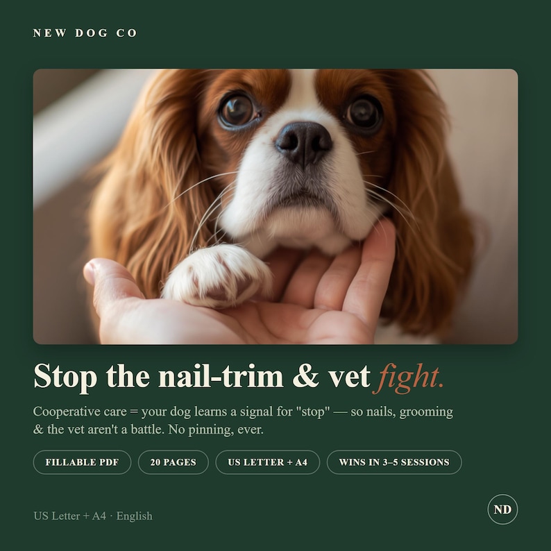 May include: A digital guide titled Stop the nail-trim & vet fight. Cooperative care = your dog learns a signal for "stop" &mdash; so nails, grooming & the vet aren't a battle. No pinning, ever. Includes 20 pages, fillable PDF, US Letter + A4.