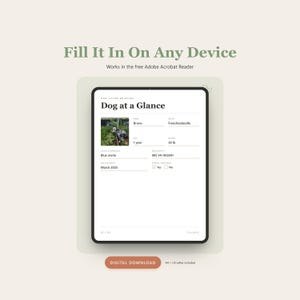 May include: A digital dog sitter briefing form titled Dog at a Glance, featuring fields for name, breed, age, weight, color, microchip, and date of birth. The form includes a photo of a dog and text stating Fill It In On Any Device.