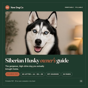 May include: A digital Siberian Husky owner's guide featuring a black and white dog with blue eyes. The document includes text: New Dog Co, Printable, Fillable, Siberian Husky owner's guide, The gorgeous, high-drive dog you actually brought home, Fillable PDF, US Letter + A4, EN + ES, Vet-Sourced, 28 Pages.