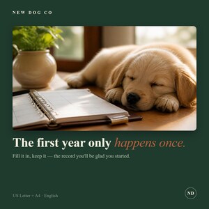 May include: A light-coloured puppy sleeping next to an open ring-bound planner on a wooden surface. Text reads: NEW DOG CO, The first year only happens once. Fill it in, keep it &mdash; the record you'll be glad you started. US Letter + A4 - English.