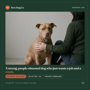 May include: A digital product listing for a 28-page printable PDF featuring a brown dog and the text: New Dog Co, Everyday Life, A strong, people-obsessed dog who just wants a job and a couch, 28 Pages, 6 Fillable, US Letter + A4, Instant Download.