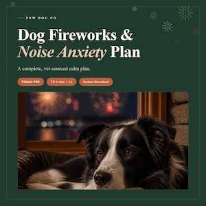 May include: A digital document titled Dog Fireworks & Noise Anxiety Plan by New Dog Co. The dark green graphic features text, three orange buttons labeled Fillable PDF, US Letter + A4, and Instant Download, and a photo of a black and white dog.