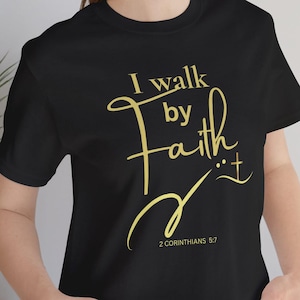 I Walk By Faith T-Shirt | Christian Scripture Tee, 2 Corinthians 5:7