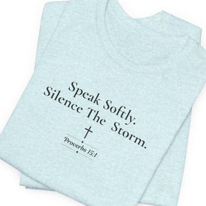 Speak Softly Silence The Storm tee | Inspirational Christian Faith shirt, Proverbs 15:1 verse