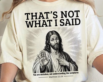 Das habe ich nicht gesagt – Jesus-Meme-T-Shirt, Matthäus 22,29 (christliches Shirt)