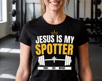 Jesus Is My Spotter T-Shirt | Christian Gym Workout Tee, Pray Lift Repeat