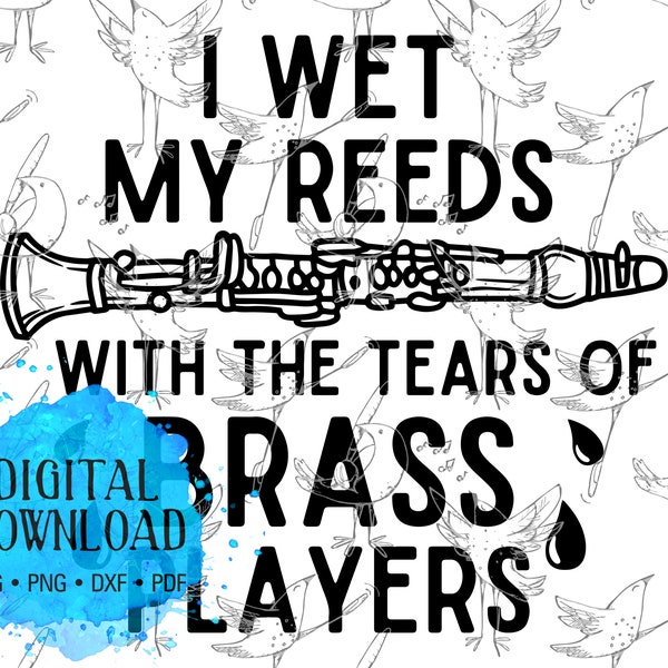 Funny Clarinet digital file | I wet my reeds | Music Svg | Band Svg | Png | Dxf | Pdf | Svg | Clarinet | Silhouette | Cricut | Cameo | Vinyl