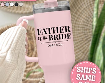 Father of the Bride Tumbler Personalized Father of the Bride 40oz Tumbler with Handle Custom Father of the Bride Gift Father of Bride Cup