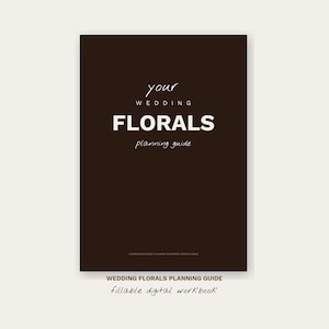 May include: A dark brown wedding planning guide with the words "your wedding FLORALS planning guide" in white. The bottom of the guide reads "WEDDING FLORALS PLANNING GUIDE fillable digital workBook".