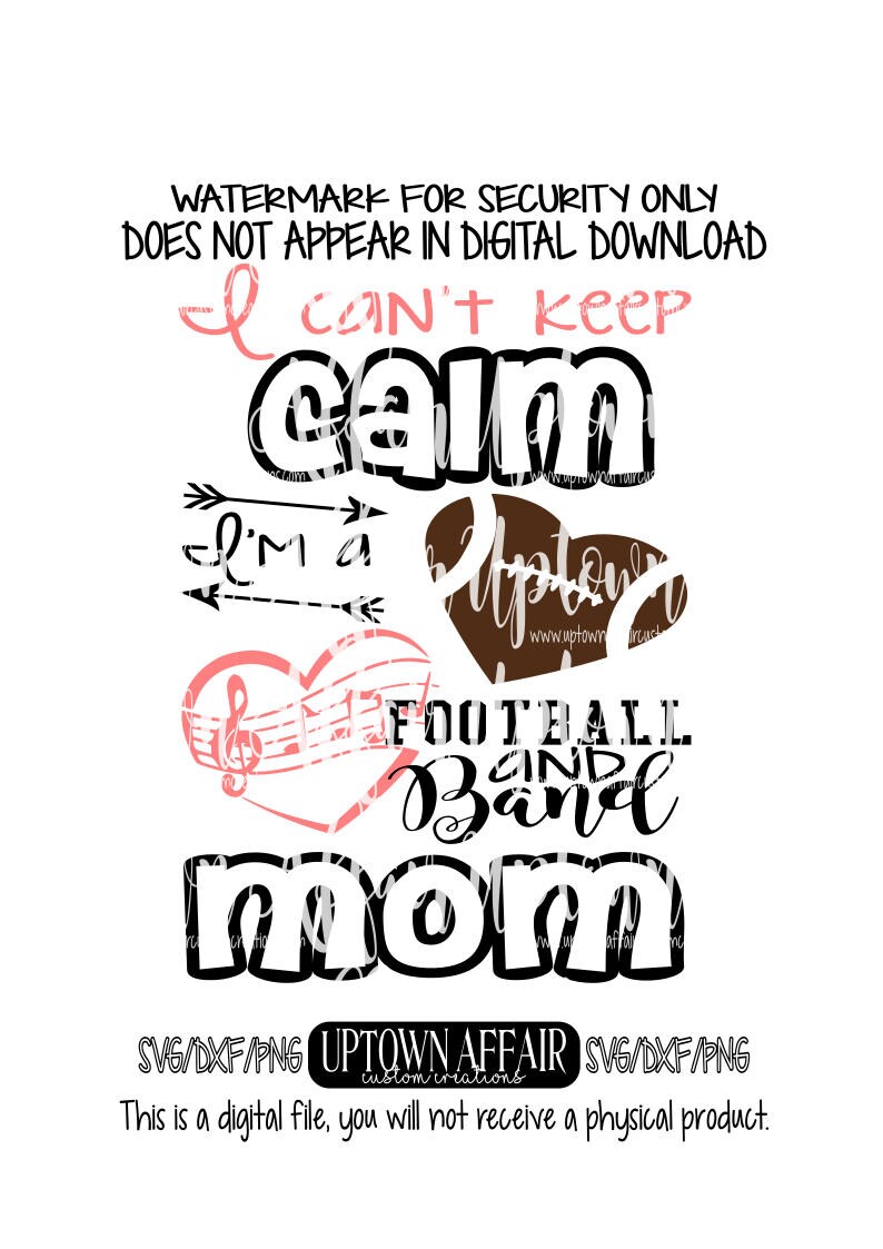 Download I Can't Keep Calm I am a Football and Band Mom SVG/DXF/PNG ...