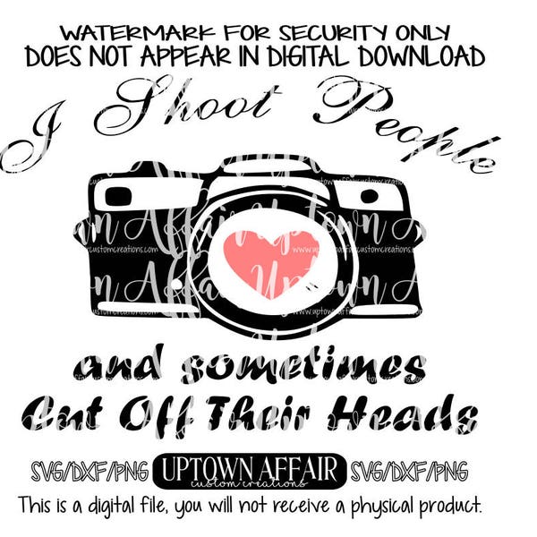 I shoot people, and sometimes I cut off their heads SVG/DXF/PNG Digital Cut File