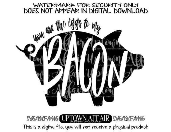 You Are The Eggs To My Bacon Svg Png Dxf Digital Cut File Etsy
