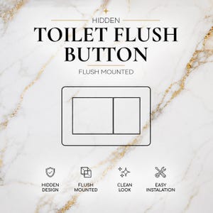 May include: A white toilet flush button with a rectangular design, flush-mounted. The text on the image reads "HIDDEN TOILET FLUSH BUTTON FLUSH MOUNTED". Additional icons indicate hidden design, flush mounted, clean look, and easy installation.