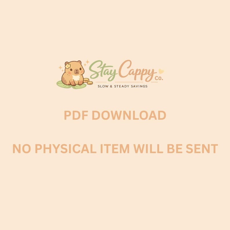 May include: A digital graphic featuring a cartoon capybara with a small yellow flower on its head, sitting on a green lily pad next to gold coins. The text reads Stay Cappy co. SLOW & STEADY SAVINGS, PDF DOWNLOAD, NO PHYSICAL ITEM WILL BE SENT.