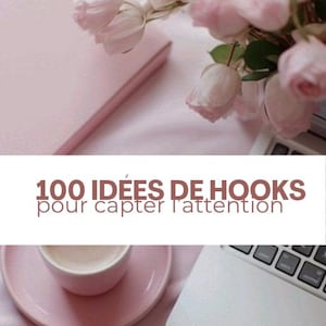 Peut inclure: Image esthétique avec un ordinateur portable, un bouquet de roses roses, une tasse de café sur une soucoupe et un carnet rose. Le texte "100 IDEES DE HOOKS pour capter l'attention" est affiché.