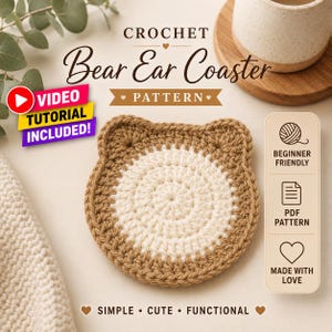 May include: A crochet bear ear coaster pattern featuring a circular design with a cream-colored center and a brown border. The text reads CROCHET Bear Ear Coaster PATTERN, VIDEO TUTORIAL INCLUDED, BEGINNER FRIENDLY, PDF PATTERN, MADE WITH LOVE.