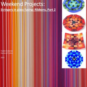 Puede incluir: Imagen que muestra proyectos de fusión de vidrio. El texto dice "Weekend Projects: Stringers in glass fusing: Ribbons, Part 2". La imagen incluye ejemplos de arte en vidrio fusionado con diseños geométricos y un reloj. El artista es Fyodor Zubanov.