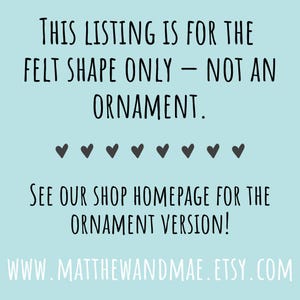 May include: Text on a light blue background states: "THIS LISTING IS FOR THE FELT SHAPE ONLY - NOT AN ORNAMENT." Below are seven black heart shapes. The text continues: "SEE OUR SHOP HOMEPAGE FOR THE ORNAMENT VERSION!" and the website address.