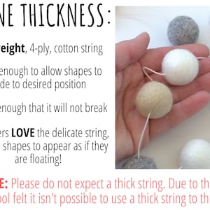May include: A 4-ply cotton string holding white, beige, and gray felt balls. Text reads: TWINE THICKNESS: Lightweight, 4-ply, cotton string. Thin enough to allow shapes to slide to desired position. Sturdy enough that it will not break. NOTE: Please do not expect a thick string.