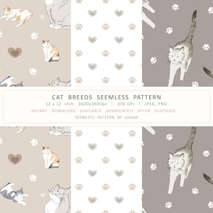May include: Seamless pattern designs featuring watercolor illustrations of various cat breeds, paw prints, and hearts. The patterns are in neutral tones of beige, gray, and white. The text reads "CAT BREEDS SEEMLESS PATTERN" and "12 x 12 inch".