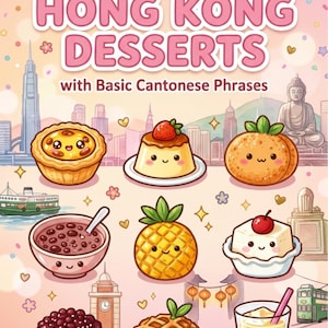 May include: A poster titled CUTE HONG KONG DESSERTS with Basic Cantonese Phrases featuring illustrations of various desserts with faces, including an egg tart, pudding, pineapple bun, red bean soup, pineapple, tofu pudding, bun, tart, and bubble tea.