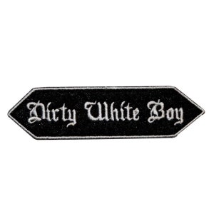 May include: Black and white embroidered patch with the text "Dirty White Boy" in a gothic font.