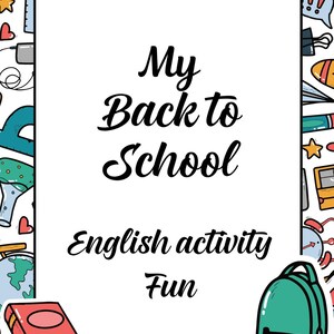 May include: A rectangular white activity sheet with the black text My Back to School English activity Fun. The border features colorful illustrations of school supplies including a red book, a green backpack, rulers, and various science icons.