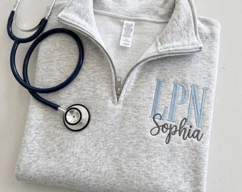 Personalized LPN Sweatshirt - Embroidered Nurse Quarter Zip - Nurse Graduation Gift - LPN Sweatshirt Personalized