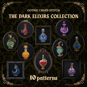 May include: A collection of ten cross stitch patterns titled GOTHIC CROSS STITCH THE DARK ELIXIRS COLLECTION. The image displays various potion bottles stitched on black fabric, framed in circular, oval, and square frames with ornate details.